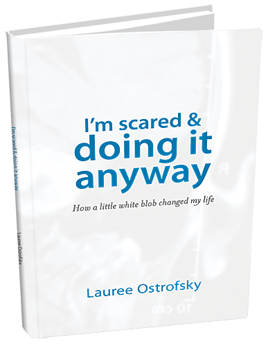 Lauree Ostrofsky wrote a book titled, "I'm Scared and Doing It Anyway."